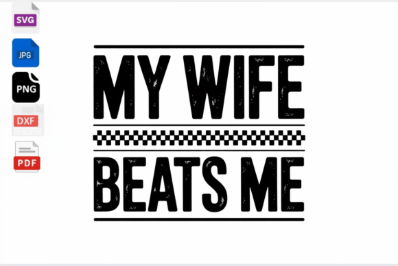 My Wife Beats Me Funny Husband Gift SVG for Crafts & Graphics